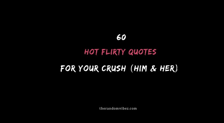 Top 60 Hot Flirty Quotes For Your Crush