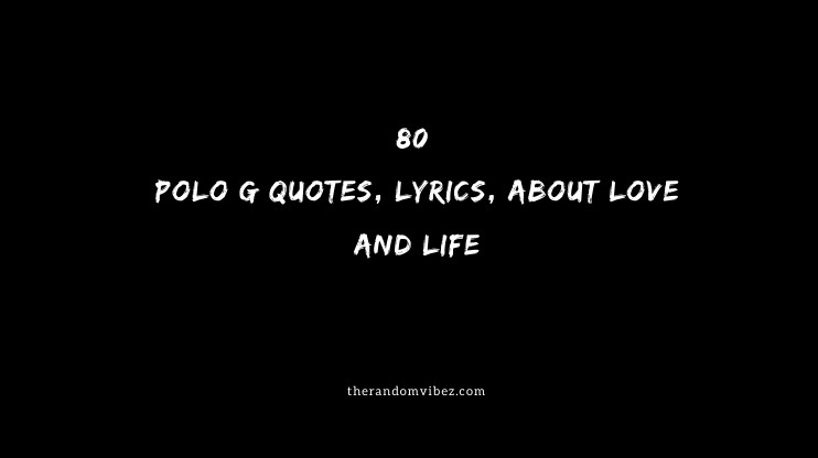 Top Polo G Quotes, Lyrics, About Love and Life
