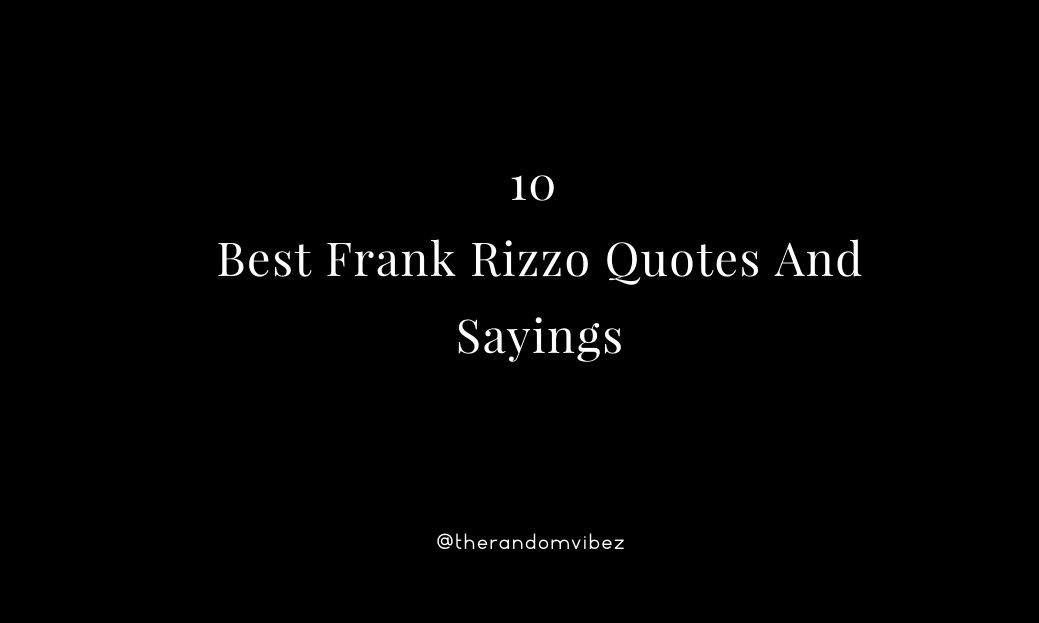 10 Best Frank Rizzo Quotes And Sayings