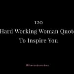 120 Hard Working Woman Quotes To Inspire You