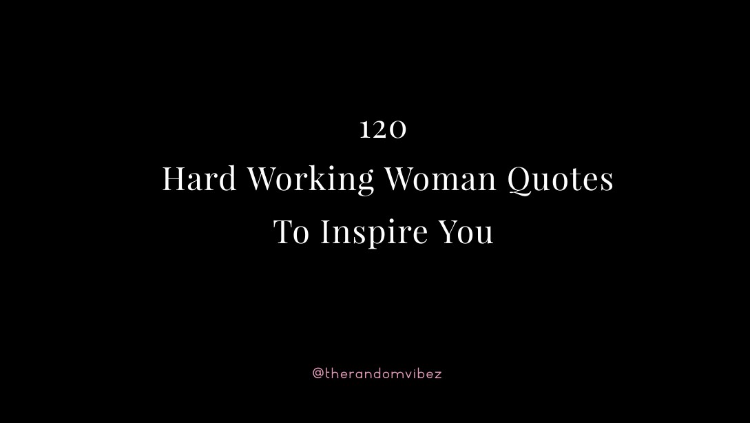 120 Hard Working Woman Quotes To Inspire You