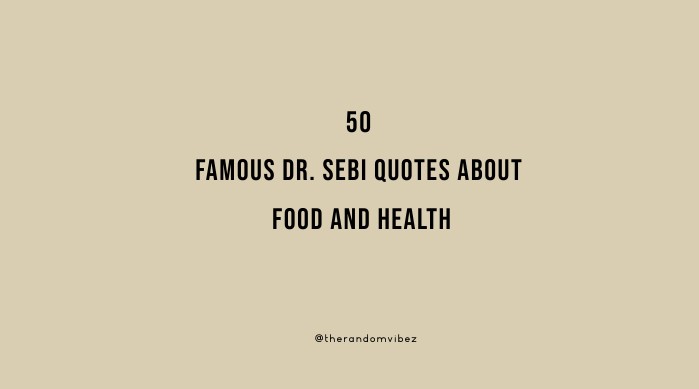 50 Famous Dr. Sebi Quotes About Food And Health