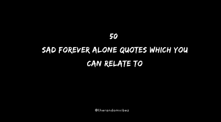 50 Sad Forever Alone Quotes Which You Can Relate To