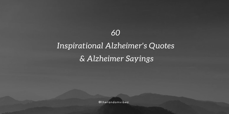 60 Inspirational Alzheimer's Quotes And Alzheimer Sayings