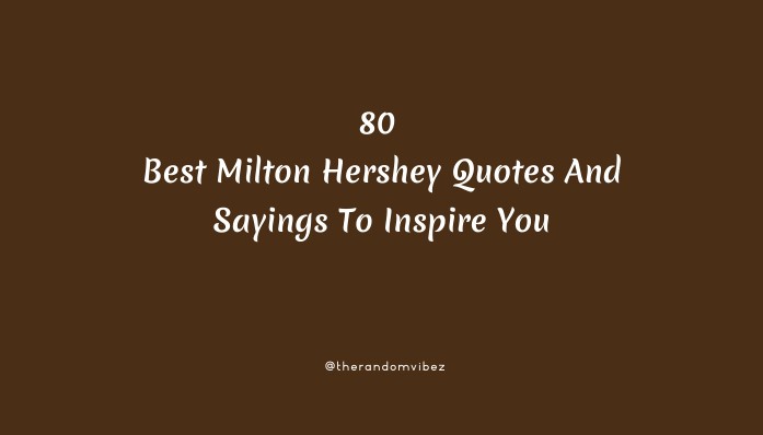 80 Best Milton Hershey Quotes And Sayings