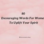 80 Encouraging Words For Women To Uplift Your Spirit