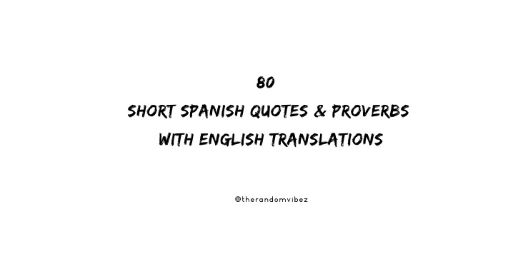 80 Short Spanish Quotes & Proverbs With English Translations