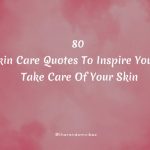 80 Skin Care Quotes To Inspire You To Take Care Of Your Skin
