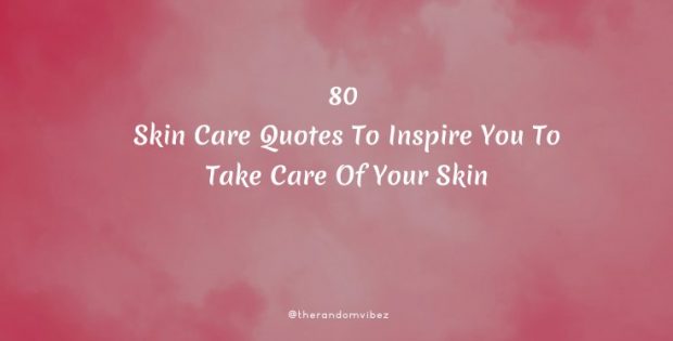 80 Skin Care Quotes To Inspire You To Take Care Of Your Skin