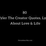 80 Tyler The Creator Quotes, Lyrics About Love & Life