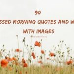 90 Blessed Morning Quotes And Wishes With Images