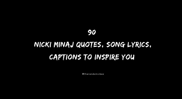 90 Nicki Minaj Quotes, Song Lyrics, Captions To Inspire You