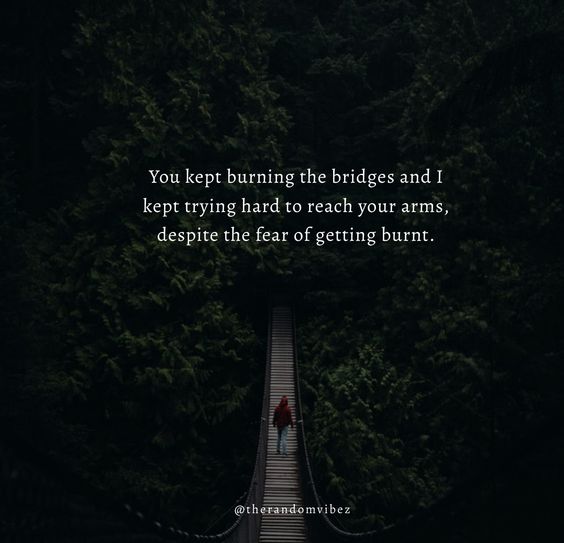 80 Burning Bridges Quotes That May Light Up Your Life