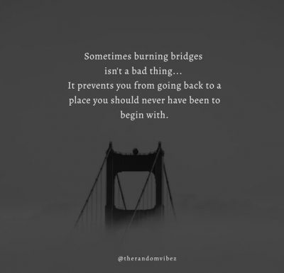 Stop Burning Bridges Quotes