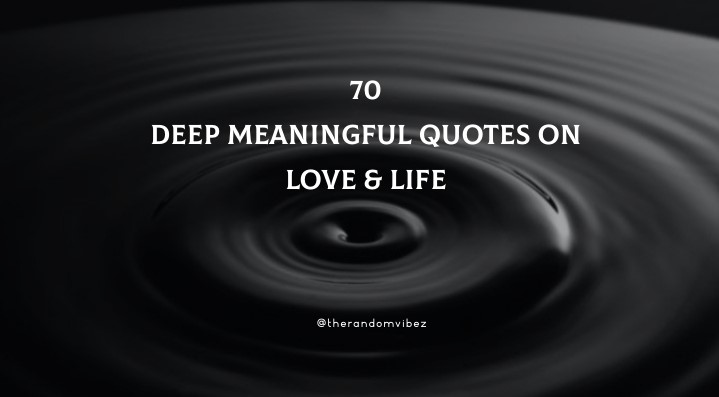 Top 70 Deep Meaningful Quotes On Love & Life