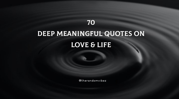 Top 70 Deep Meaningful Quotes On Love And Life The Random Vibez