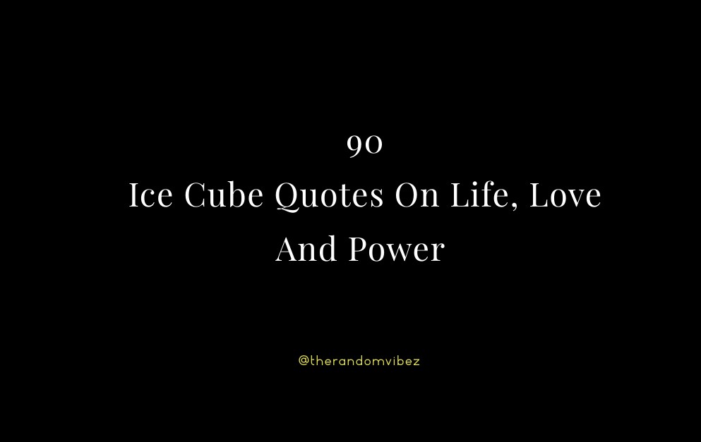 Top 90 Ice Cube Quotes On Life, Love And Power
