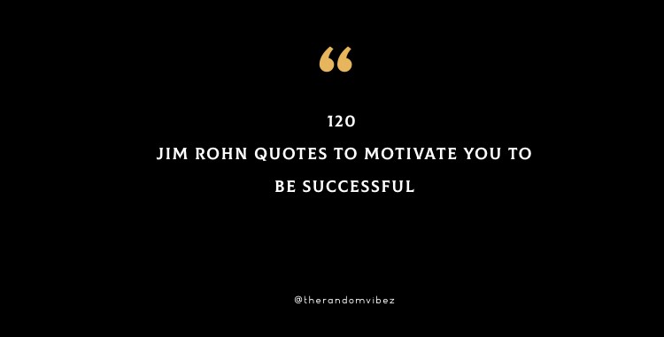 120 Jim Rohn Quotes To Motivate You To Be Successful