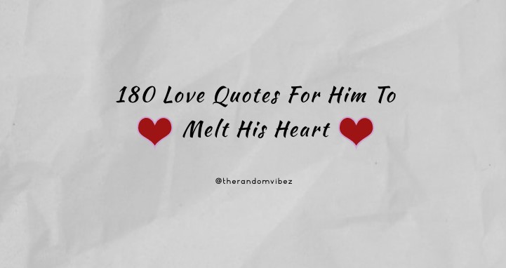 180 Love Quotes For Him To Melt His Heart