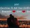 200 Questions To Ask Your Girlfriend - Romantic, Cute, Deep