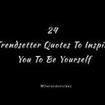 24 Trendsetter Quotes To Inspire You To Be Yourself