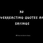 30 Overreacting Quotes And Sayings