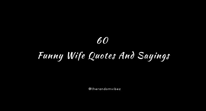 60 Really Funny Wife Quotes And Sayings | The Random Vibez
