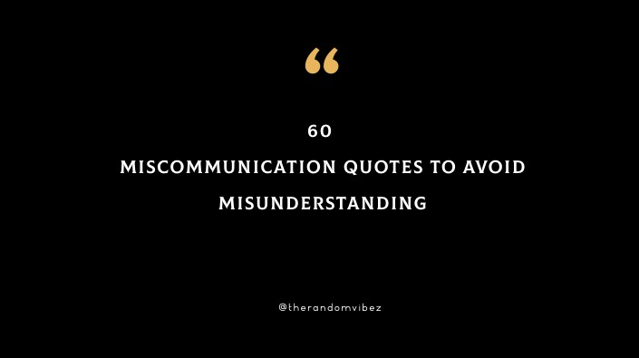 60 Miscommunication Quotes To Avoid Misunderstanding