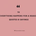 70 Everything Happens For A Reason Quotes & Sayings