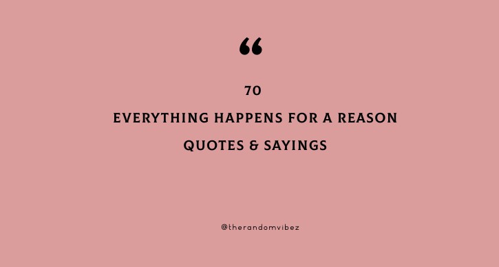 70 Everything Happens For A Reason Quotes Sayings