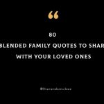 80 Blended Family Quotes To Share With Your Loved Ones
