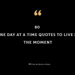 80 One Day At A Time Quotes To Live In The Moment