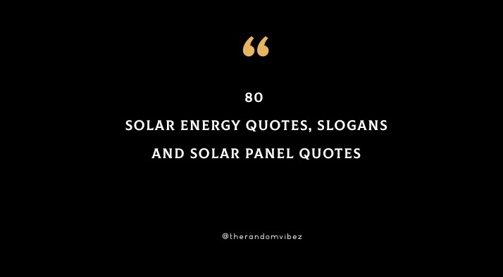 80 Solar Energy Quotes, Slogans And Solar Panel Quotes