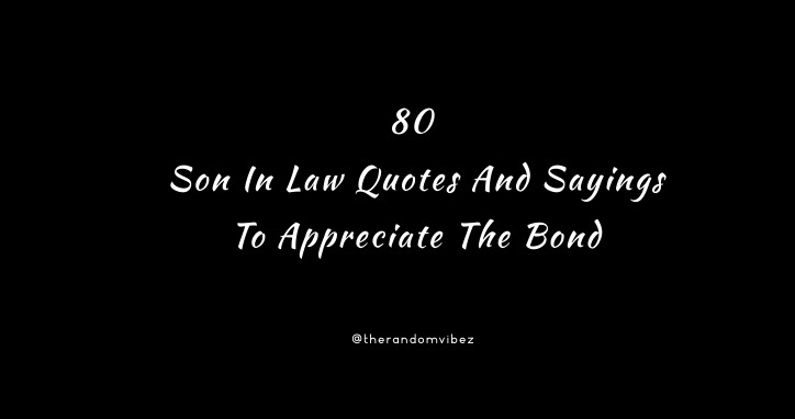 80 Son In Law Quotes And Sayings To Appreciate The Bond