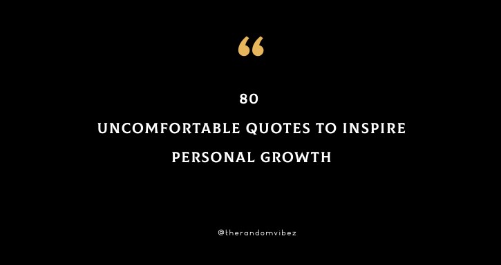 80 Uncomfortable Quotes To Inspire Personal Growth