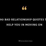 90 Bad Relationship Quotes To Help You In Moving On