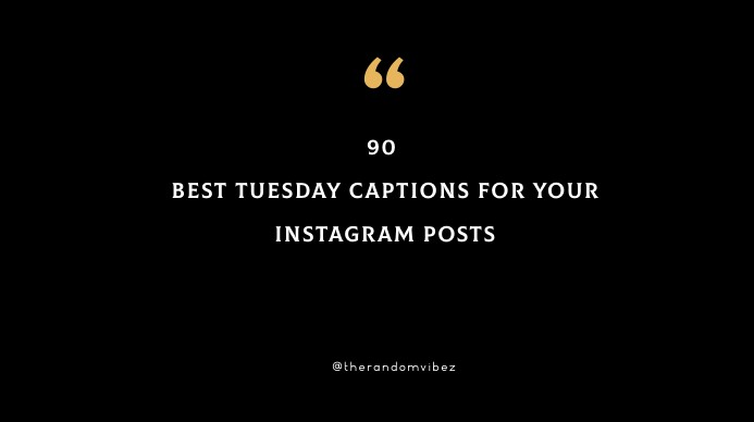 90 Best Tuesday Captions For Your Instagram Posts