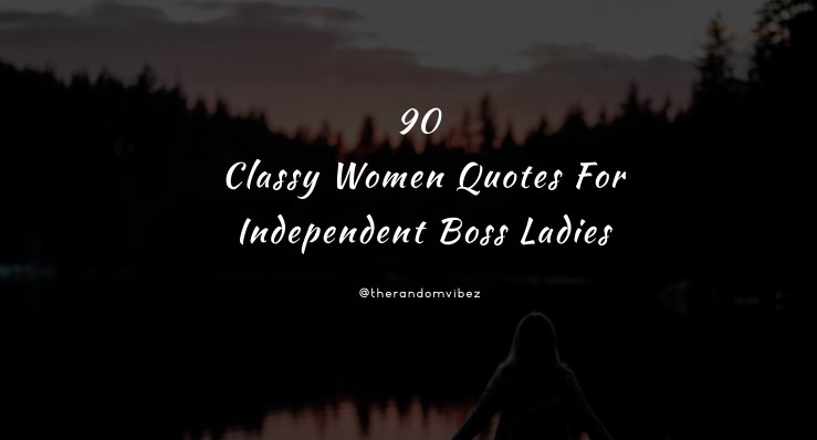 90 Classy Women Quotes For Independent Boss Ladies