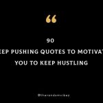 90 Keep Pushing Quotes To Motivate You To Keep Hustling