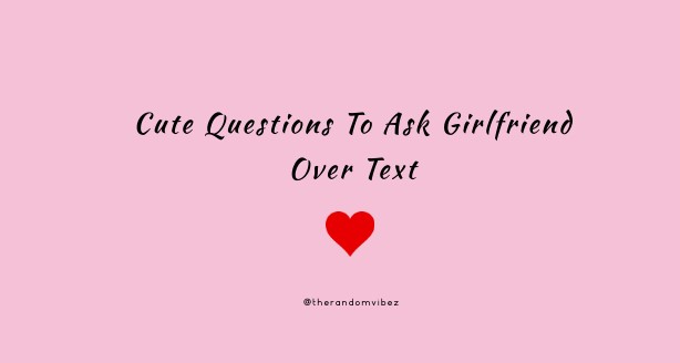 200 Questions To Ask Your Girlfriend – Romantic, Cute, Deep – The ...