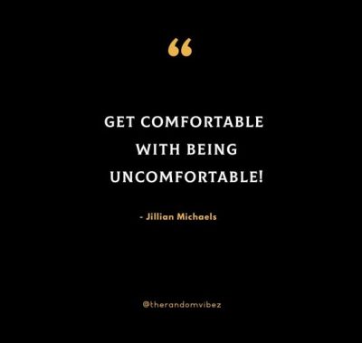 Get Comfortable Being Uncomfortable Quote