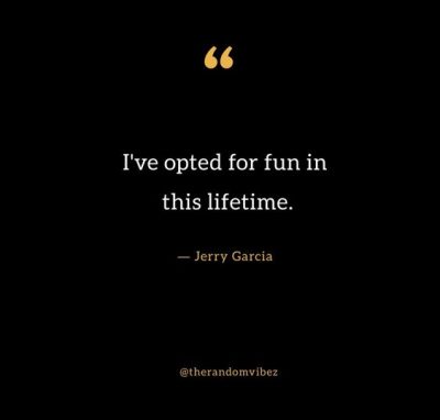 Jerry Garcia Quotes About Fun