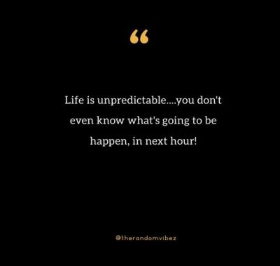 Life Is Totally Unpredictable