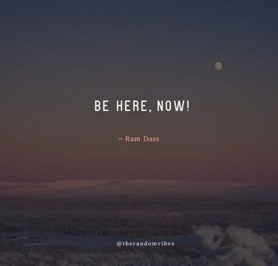 Ram Dass Be Here Now Quotes