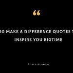 Top 90 Make A Difference Quotes To Inspire You Bigtime