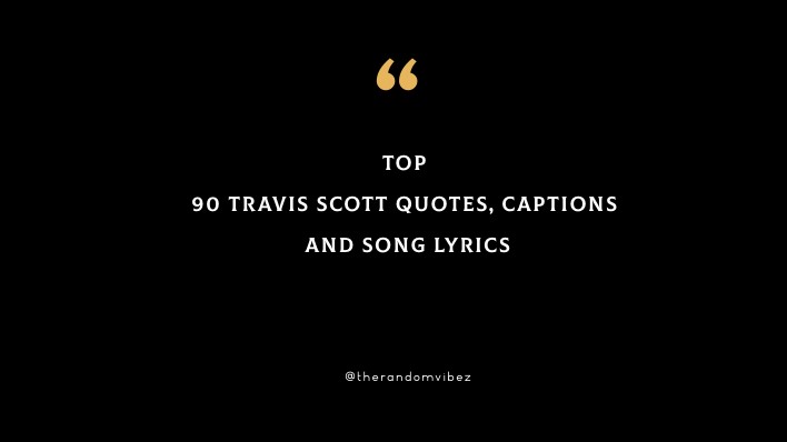 Top 90 Travis Scott Quotes, Captions And Song Lyrics