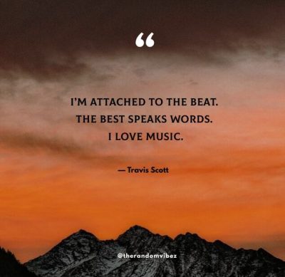 Travis Scott Quotes About Music