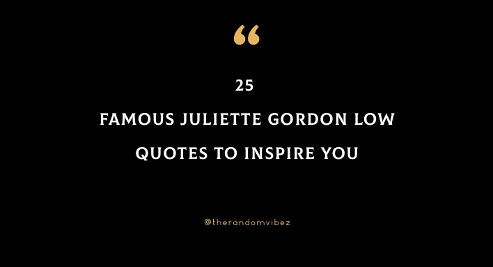 25 Famous Juliette Gordon Low Quotes To Inspire You