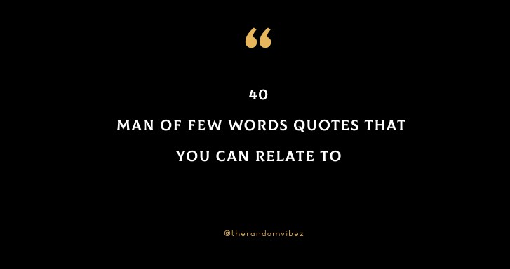 40 Man Of Few Words Quotes That You Can Relate To