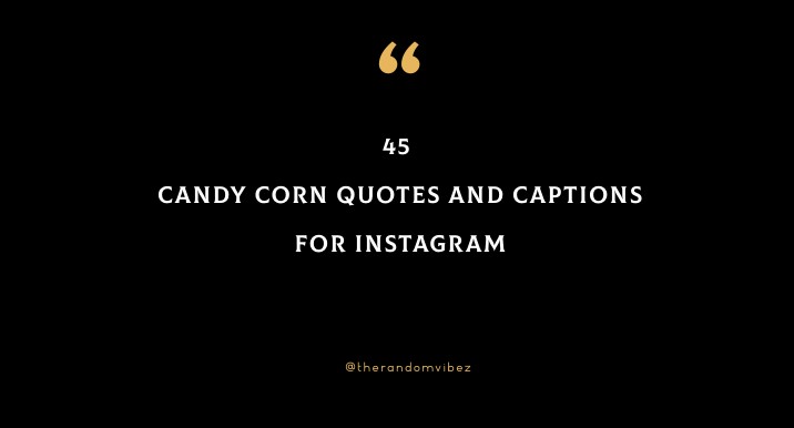 45 Candy Corn Quotes And Captions For Instagram